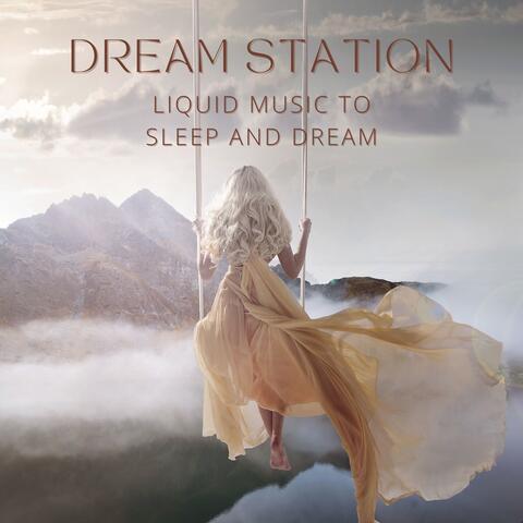 Dream Station: Liquid Music to Sleep and Dream