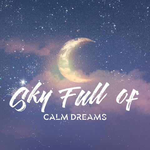 Sky Full of Calm Dreams: Soothing 15 Songs to Fall Asleep Instantly