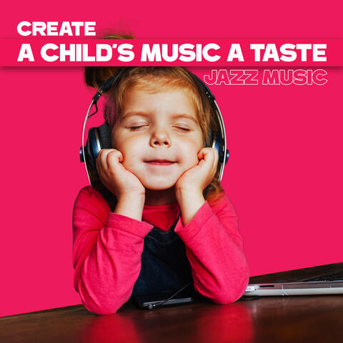 Create a Child's Musical Taste: Jazz Music