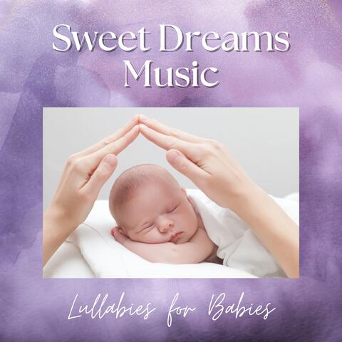 Sweet Dreams Music - Lullabies for Babies