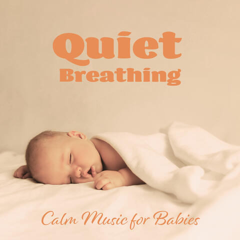 Quiet Breathing: Calm Music for Babies