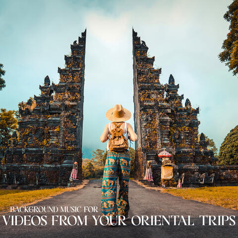 Background Music for Videos from Your Oriental Trips