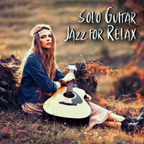 Solo Guitar Jazz for Relax (Perfect for Spa, Sleep, Stress Relief, Relaxation)
