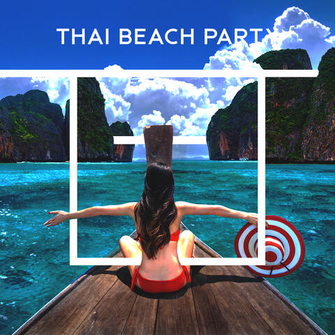 Thai Beach Party: Best Chillout Music for Beach Bar, Exotic Party, Positive Vibes