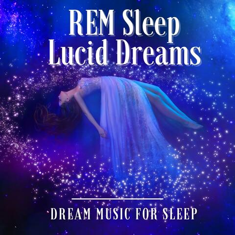 REM Sleep Lucid Dreams - Dream Music for Sleep