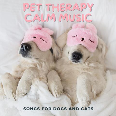 Pet Therapy Calm Music - Songs for Dogs and Cats