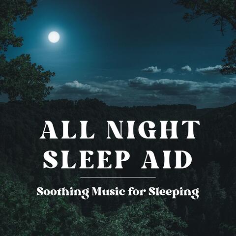 All Night Sleep Aid - Soothing Music for Sleeping