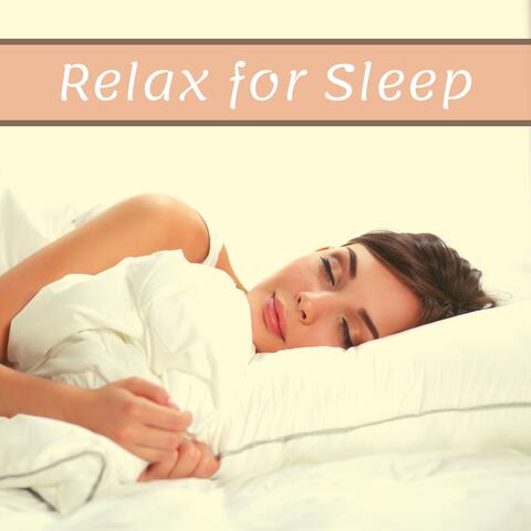 Relax for Sleep - Calm, Soothe and Relax Songs for the Body and Mind
