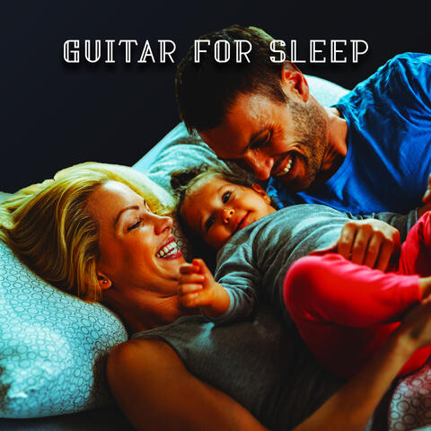 Guitar for Sleep: Instrumental Lullabies For Children And Adults