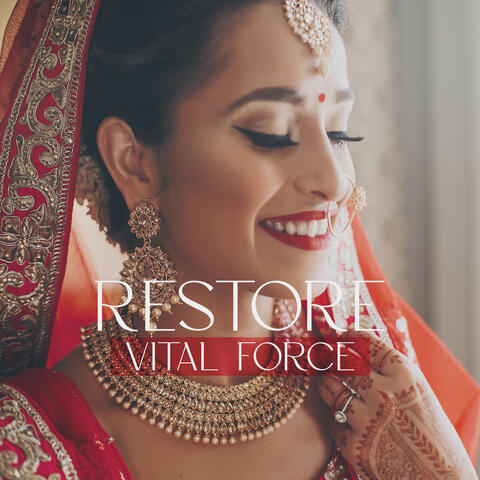 Restore Vital Force: Indian Meditative Rhythms, Hindu Relaxation, Mantra, Spiritual Awakening