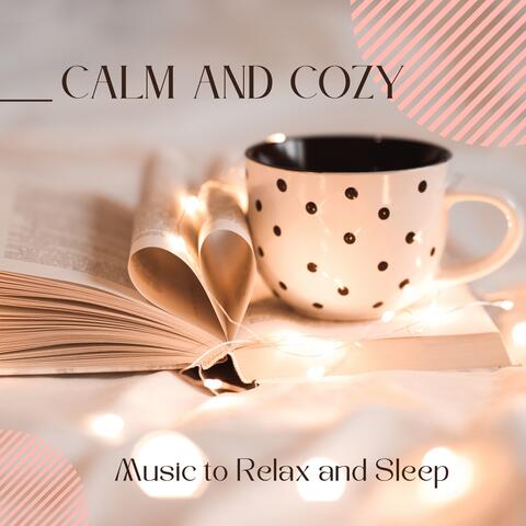 Calm and Cozy - Music to Relax and Sleep