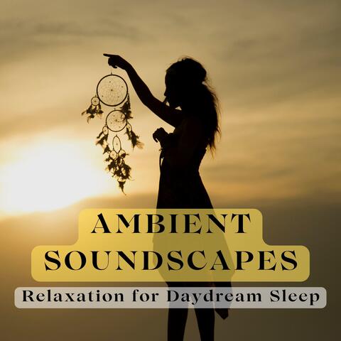 Ambient Soundscapes Relaxation for Daydream Sleep