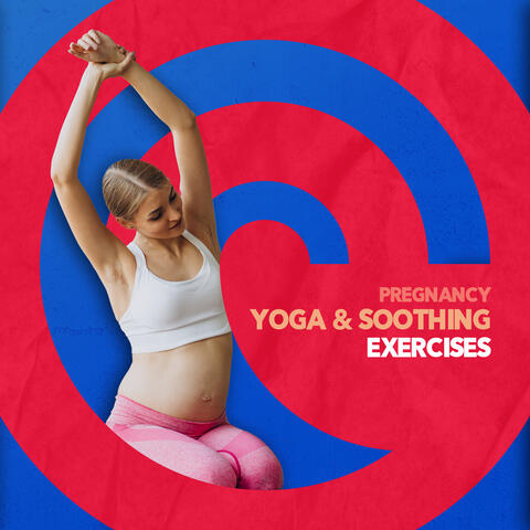 Pregnancy Yoga & Soothing Exercises: Deep Breathing, Increase the Strength and Flexibility, Pregnancy Music