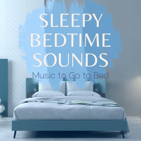 Sleepy Bedtime Sounds - Music to Go to Bed