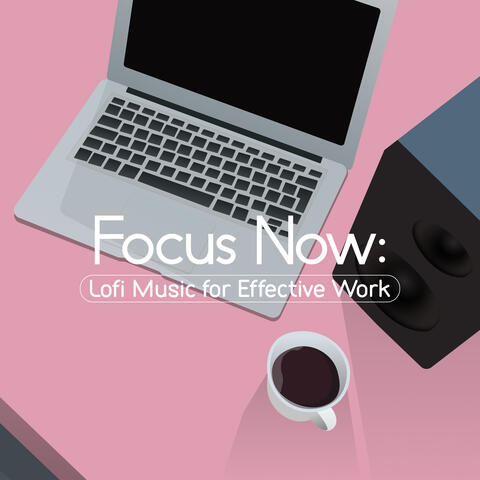 Focus Now: Lofi Music for Effective Work