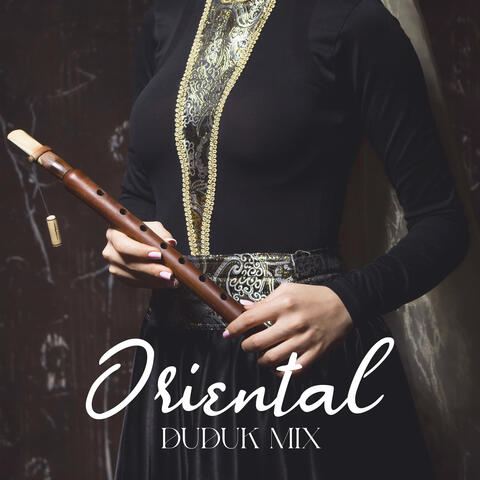 Oriental Duduk Mix: Melancholic, Mysterious and Harmonious Sounds of Duduk