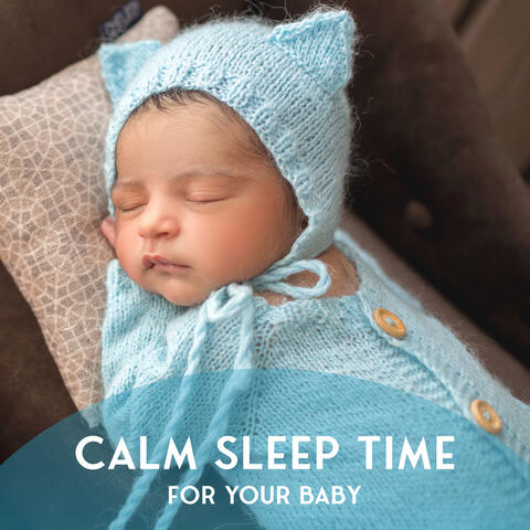 Calm Sleep Time for Your Baby: Peaceful Baby Bedtime,  Good Night’s Baby Sleep, Music Therapy for Baby