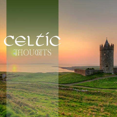 Celtic Thoughts: Irish Relaxation Music, Celtic Calm Therapy, Celtic Meditation