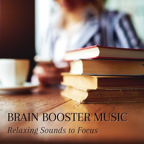 Brain Booster Music - Relaxing Sounds to Focus