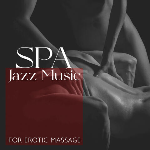 Spa Jazz Music for Erotic Massage: Sensual Moments of Relaxation, Romantic Jazz, Sexual Wellbeing