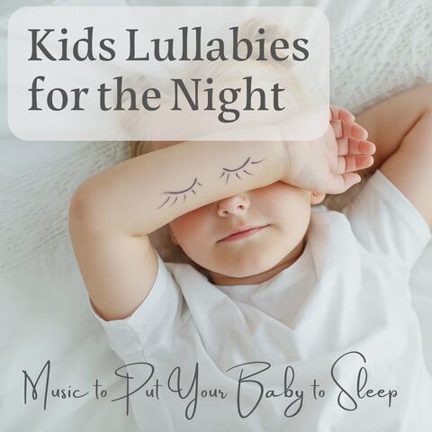 Kids Lullabies for the Night - Music to Put Your Baby to Sleep