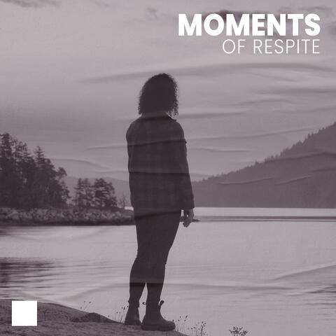 Moments of Respite
