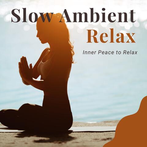 Slow Ambient Relax - Inner Peace to Relax