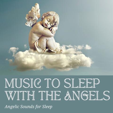 Music to Sleep with the Angels - Angelic Sounds for Sleep