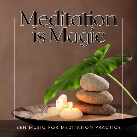 Meditation is Magic - Zen Music for Meditation Practice