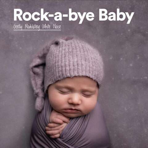 Rock-a-bye Baby - Gently Modulating White Noise
