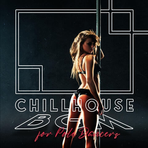 Chillhouse BGM for Pole Dancers