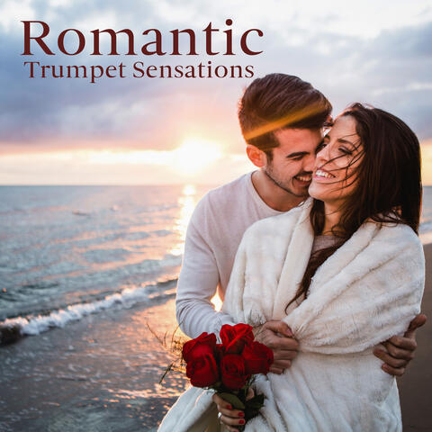 Romantic Trumpet Sensations – Soft Moments, Eternal Pleasure, Lovely Atmosphere