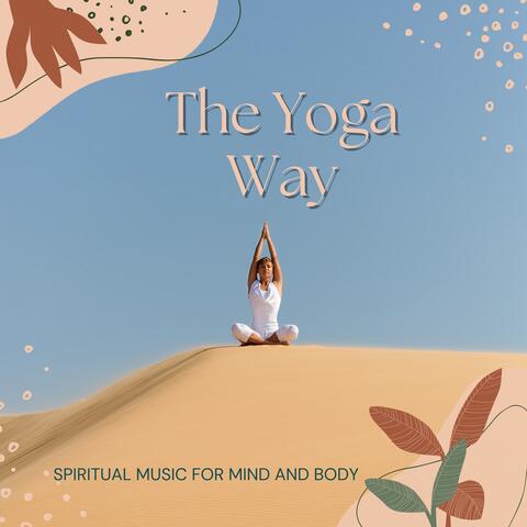 The Yoga Way - Spiritual Music for Mind and Body