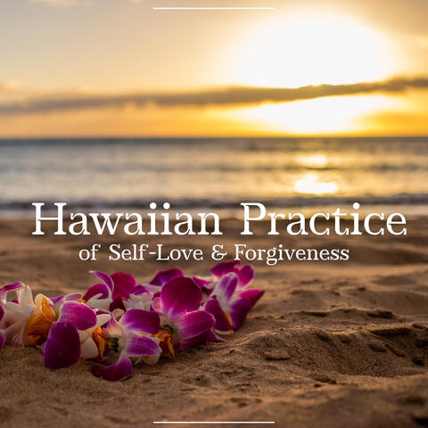 Hawaiian Practice of Self-Love & Forgiveness