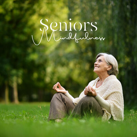Seniors Mindfulness: Ability to Focus and Resilience, Stress Reduction, Happiness and Awareness