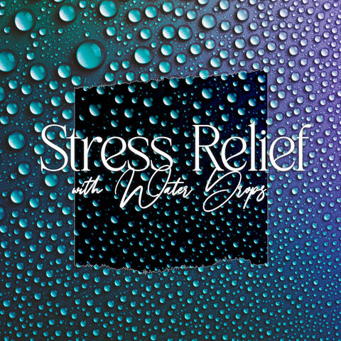 Stress Relief with Water Drops