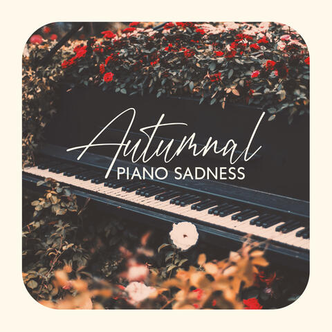 Autumnal Piano Sadness: Instrumental Piano Pieces for Melancholic Autumn