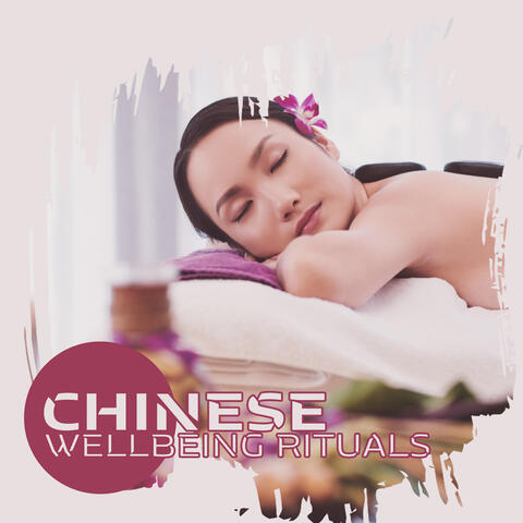 Chinese Wellbeing Rituals: Relaxing Traditional Asian Music for Spa, Massage, Chinese Medicine