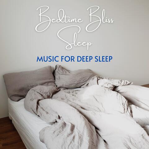 Bedtime Bliss Sleep - Music for Deep Sleep