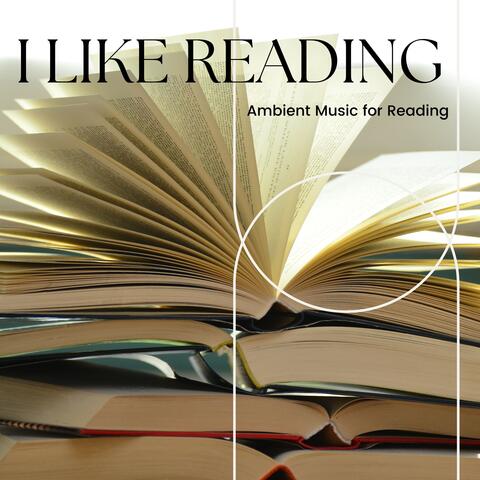 I Like Reading - Ambient Music for Reading