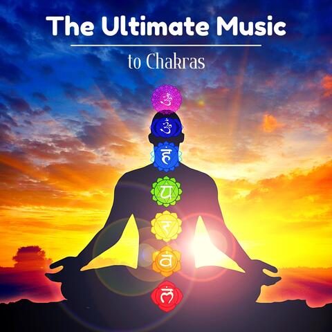 The Ultimate Music to Chakras: Relaxing Music for a Beginner's Guide to Balancing and Unblocking Your Chakras