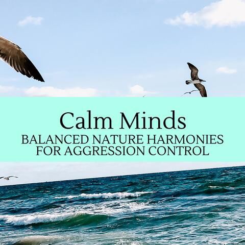 Calm Minds - Balanced Nature Harmonies for Aggression Control