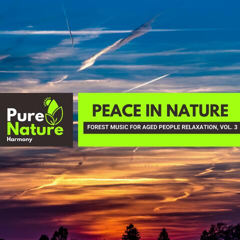 Peace in Nature - Forest Music for Aged People Relaxation, Vol. 3