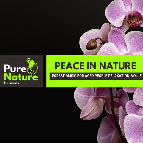 Peace in Nature - Forest Music for Aged People Relaxation, Vol. 5
