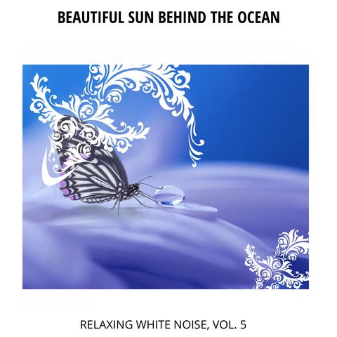 Beautiful Sun Behind the Ocean - Relaxing White Noise, Vol. 5