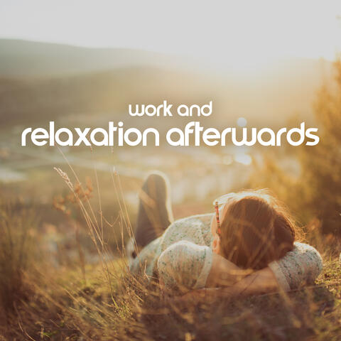 Work And Relaxation Afterwards: Music To Relax And Unwind After A Stressful Day At Work