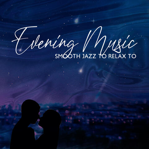Evening Music: Smooth Jazz To Relax To