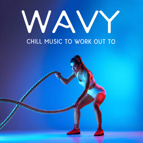 Wavy Chill Music To Work Out To