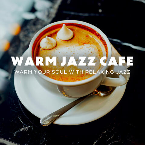 Warm Jazz Cafe: Warm Your Soul With Relaxing Jazz
