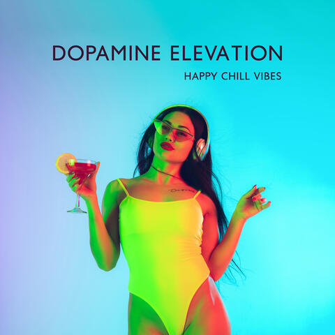Dopamine Elevation: Happy Chill Vibes